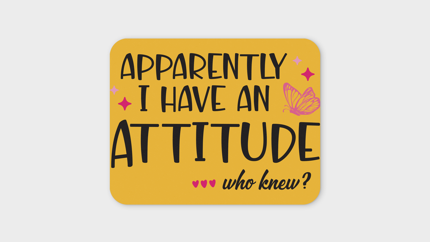 'Apparently I Have An Attitude' Mouse Pad