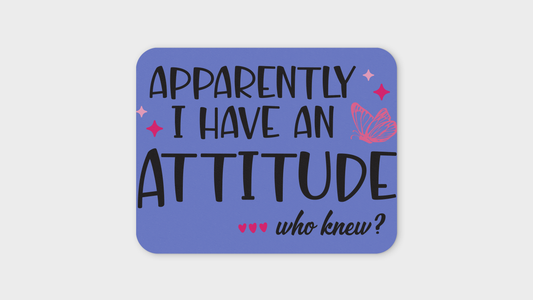 'Apparently I Have An Attitude' Mouse Pad