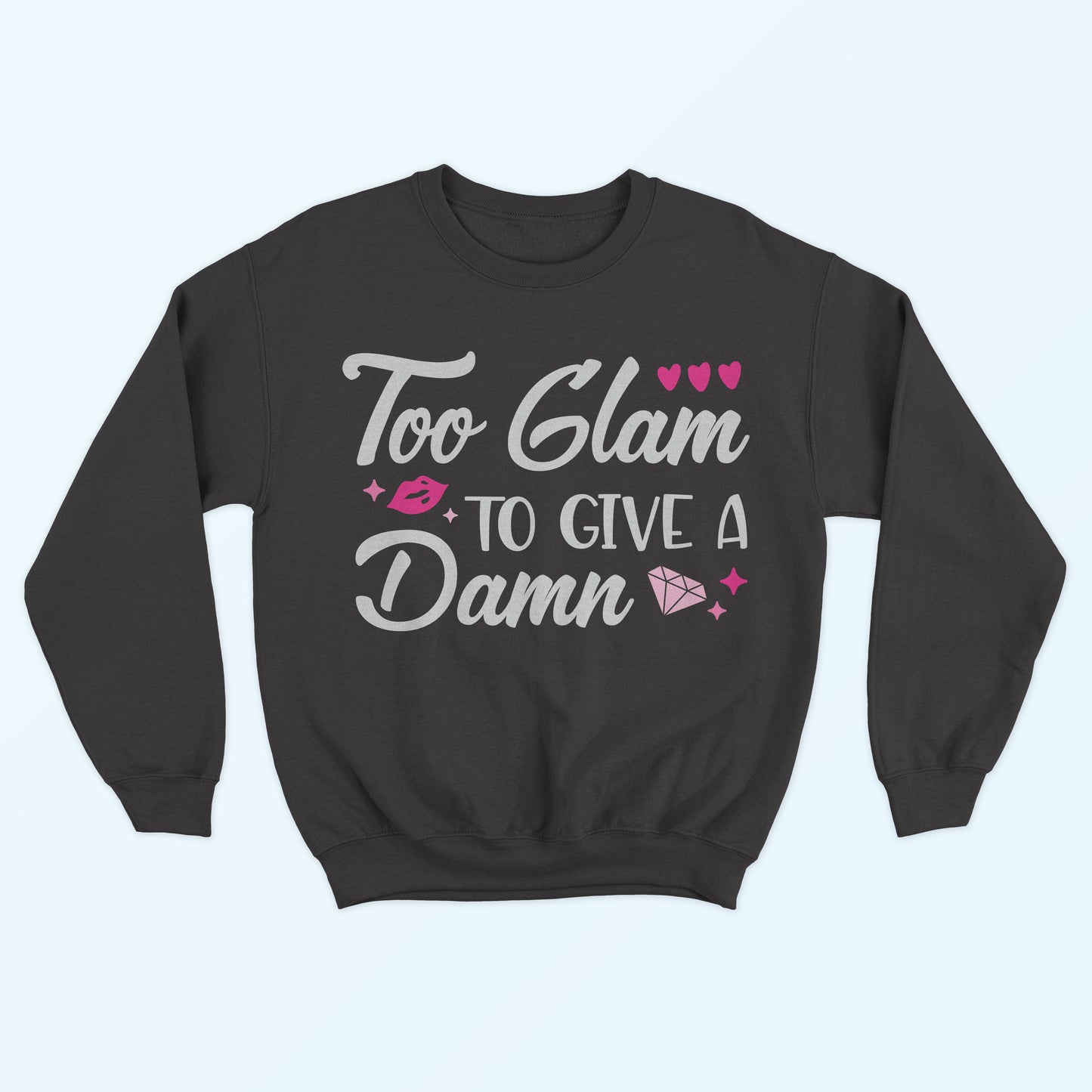 Too Glam To Give A Damn Sweatshirt - Black