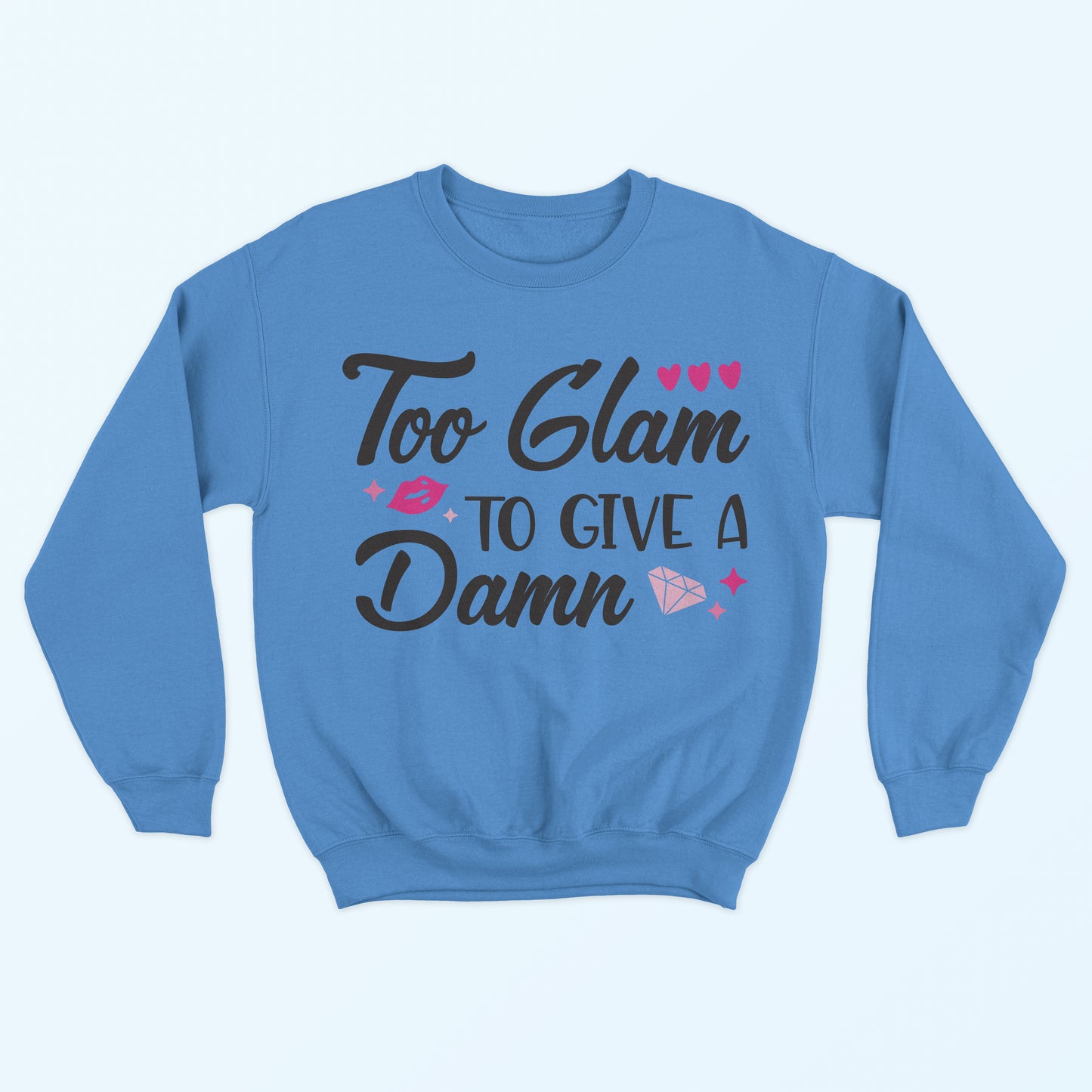 Too Glam To Give A Damn Sweatshirt - Carolina Blue