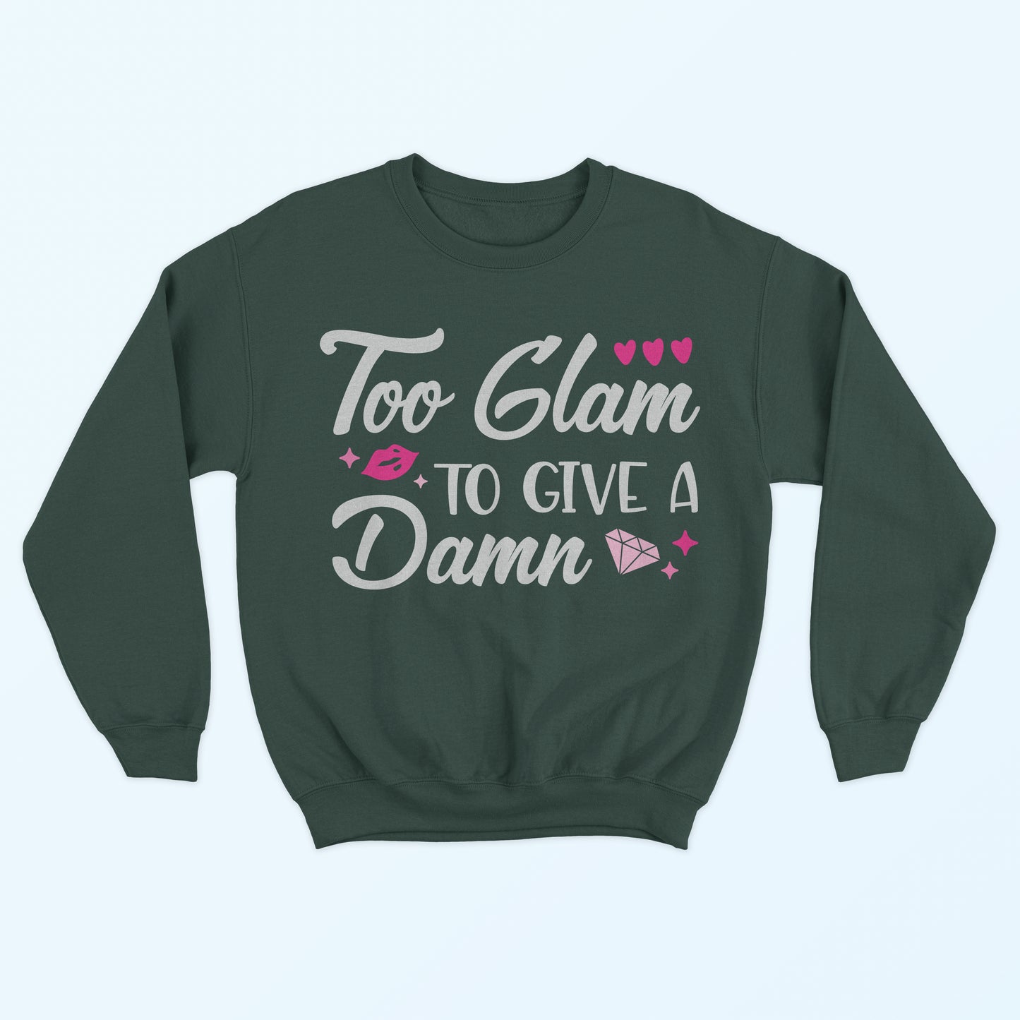 Too Glam To Give A Damn Sweatshirt - Deep Forest