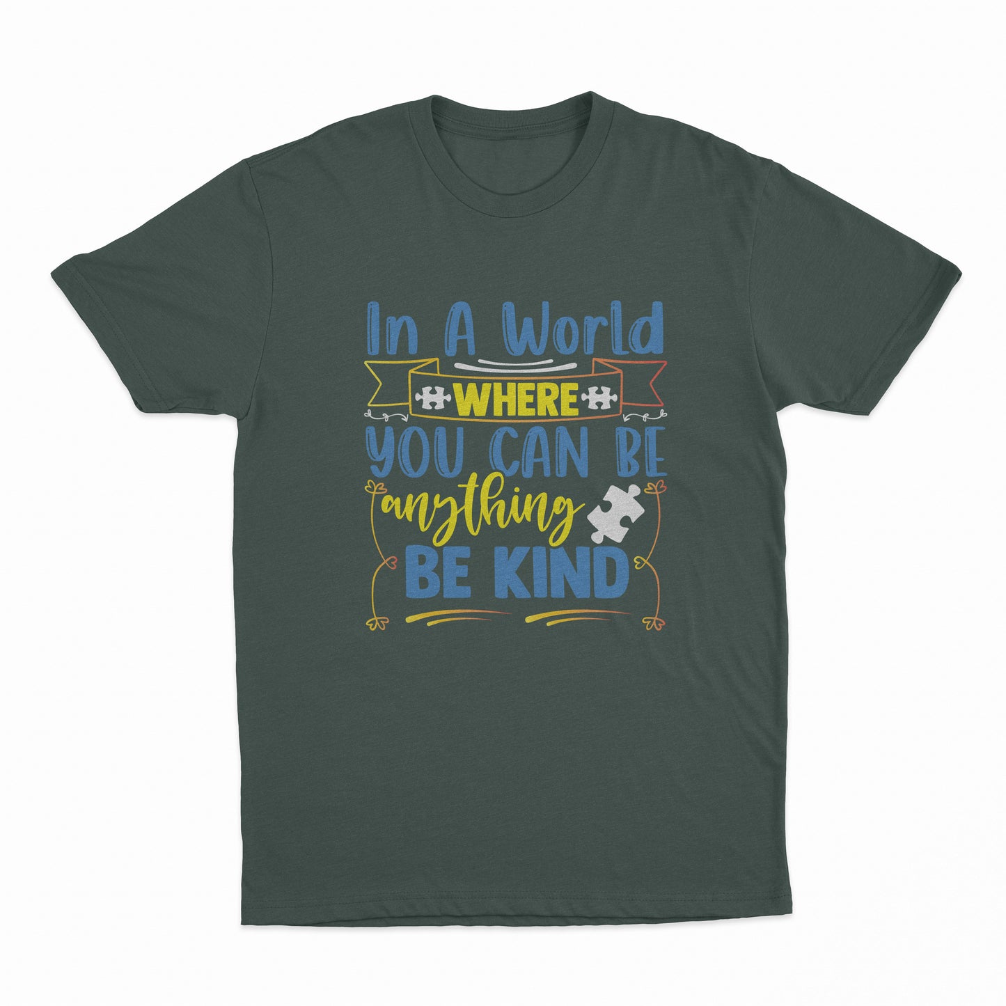 In A World Where You Can Be Anything - Be Kind Adult T-Shirt - Forest Green