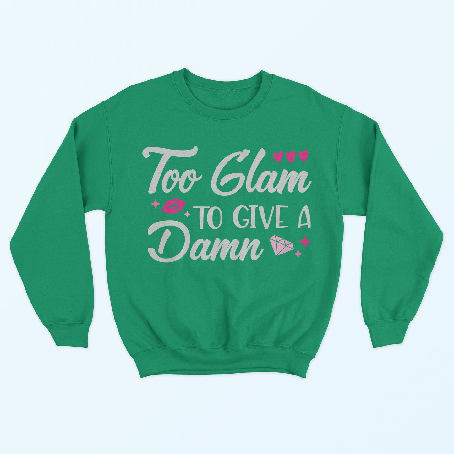 Too Glam To Give A Damn Sweatshirt - Kelly Green