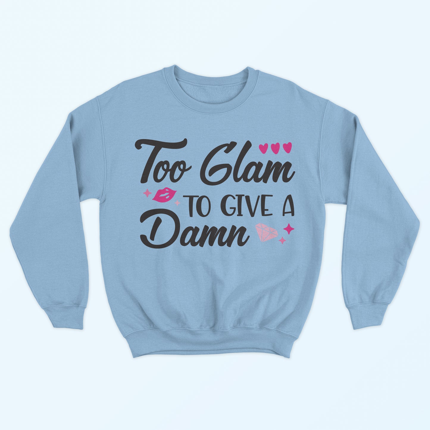 Too Glam To Give A Damn Sweatshirt - Light Blue