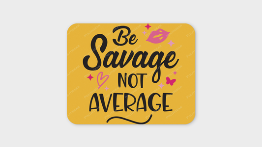 'Be Savage Not Average' Mouse Pad