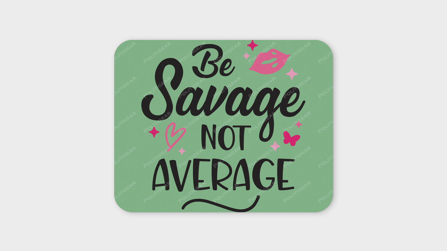 'Be Savage Not Average' Mouse Pad