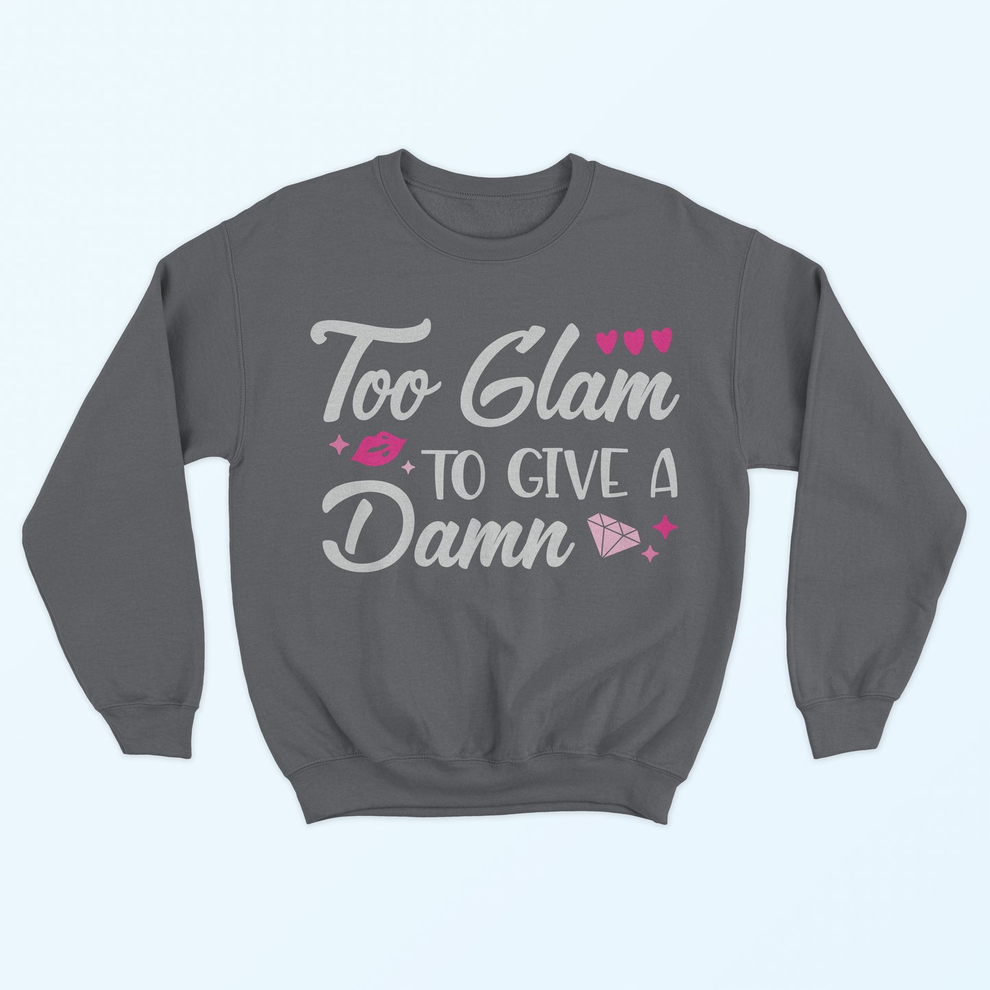 Too Glam To Give A Damn Sweatshirt - Smoke Grey