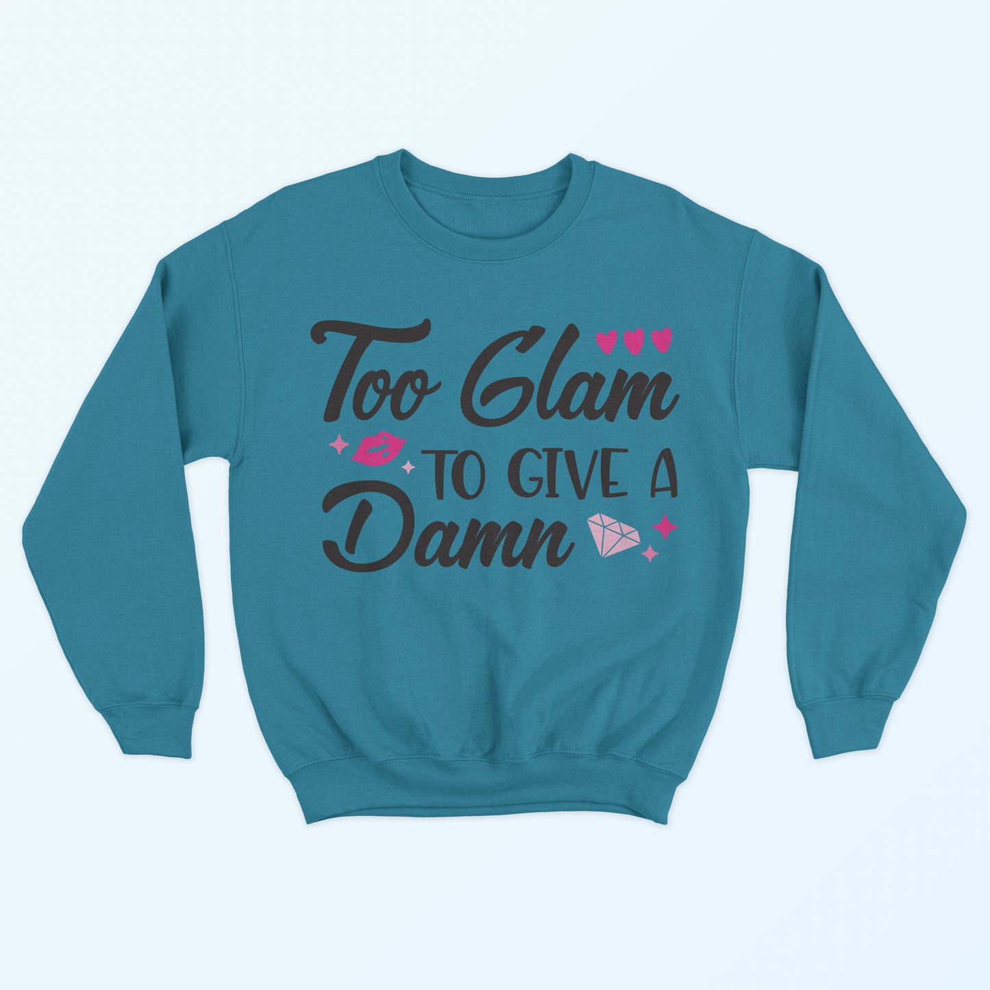 Too Glam To Give A Damn Sweatshirt - Teal