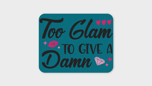 Too Glam To Give A Damn Mouse Pad