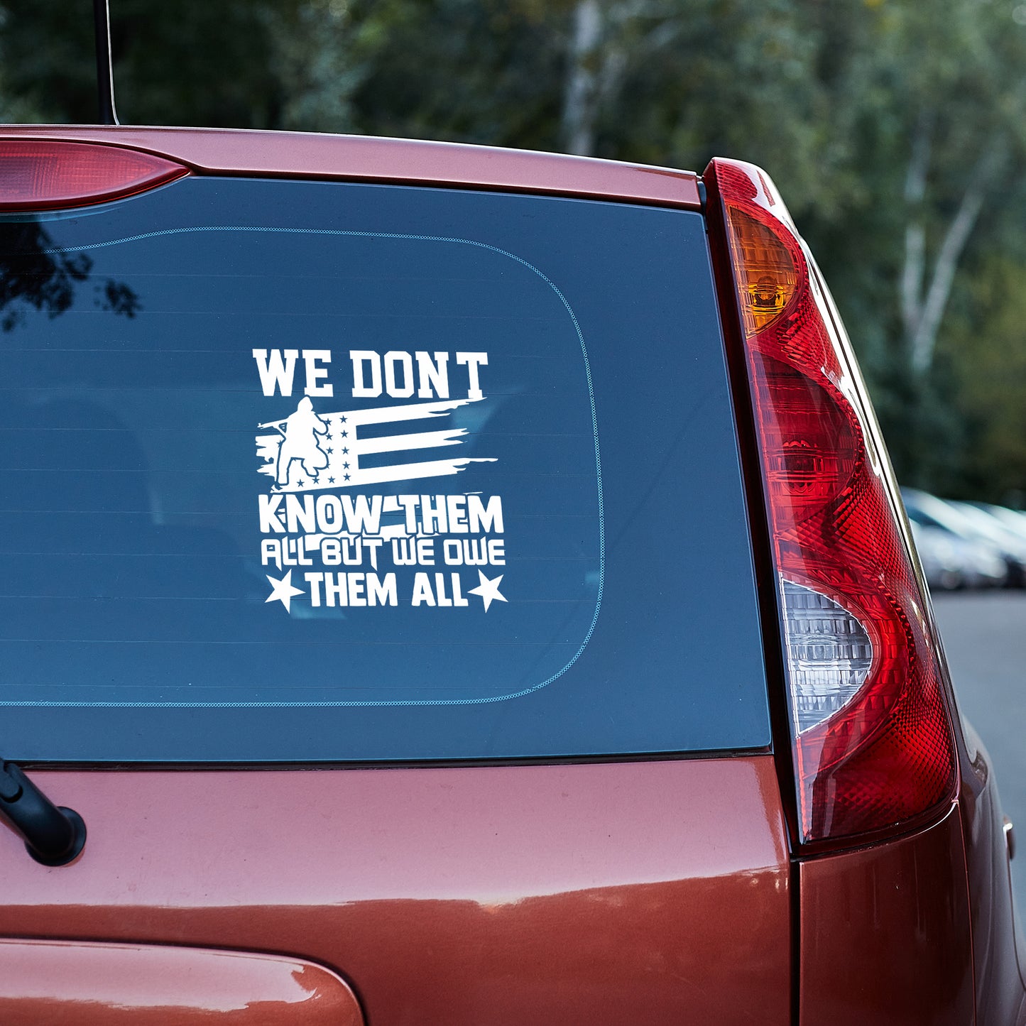 "We Don't Know Them But We Owe Them" Automobile Car Vinyl Decal