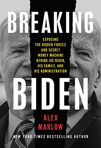 Breaking Biden: Exposing the Hidden Forces and Secret Money Machine Behind Joe Biden, His Family, and His Administration - Alex Marlow Hardcover