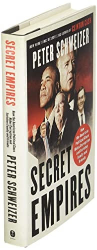 Secret Empires: How the American Political Class Hides Corruption and Enriches Family and Friends - Peter Schweizer Hardcover