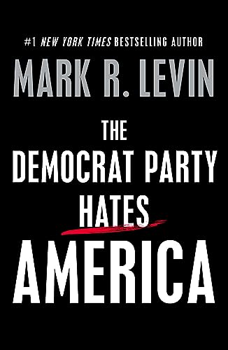 The Democrat Party Hates America - Mark Levin Hardcover