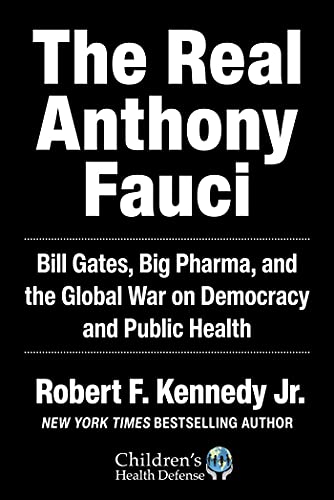 Real Anthony Fauci: Bill Gates, Big Pharma, and the Global War on Democracy and Public Health - Robert F. Kennedy, Jr.