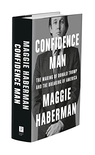 Confidence Man: The Making of Donald Trump and the Breaking of America - Maggie Haberman Hardcover