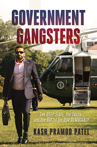 Government Gangsters: The Deep State, the Truth, and the Battle for Our Democracy - Kash Patel Hardcover